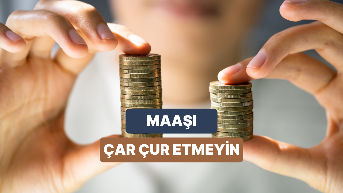 Maaşınızın Çabuk Bitmesi Bu Nedenlere Bağlı Olabilir: Doğru Maaş Yönetimi İçin 11 Öneri