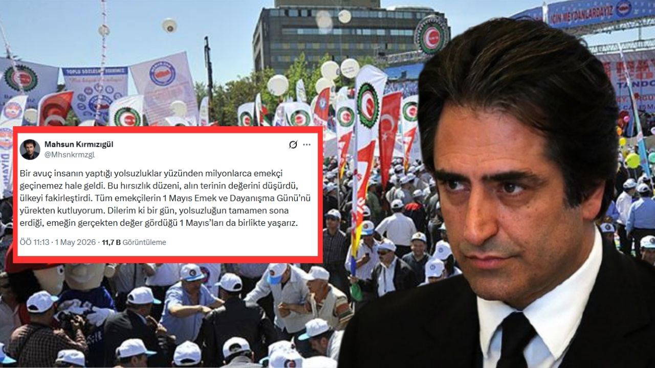 Mahsun Kırmızıgül’den 1 Mayıs’a Sert Mesaj: ‘Bir Avuç İnsan Yüzünden…’